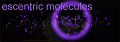 ESCENTRIC MOLECULES ESCENTRIC MOLECULES
